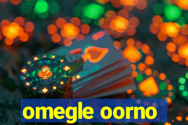 omegle oorno